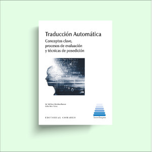 Traducción automática: conceptos clave, procesos de evaluación y técnicas de posedición.